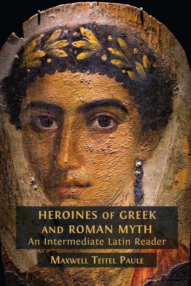 Heroines of Greek and Roman Myth: An Intermediate Latin Reader book cover