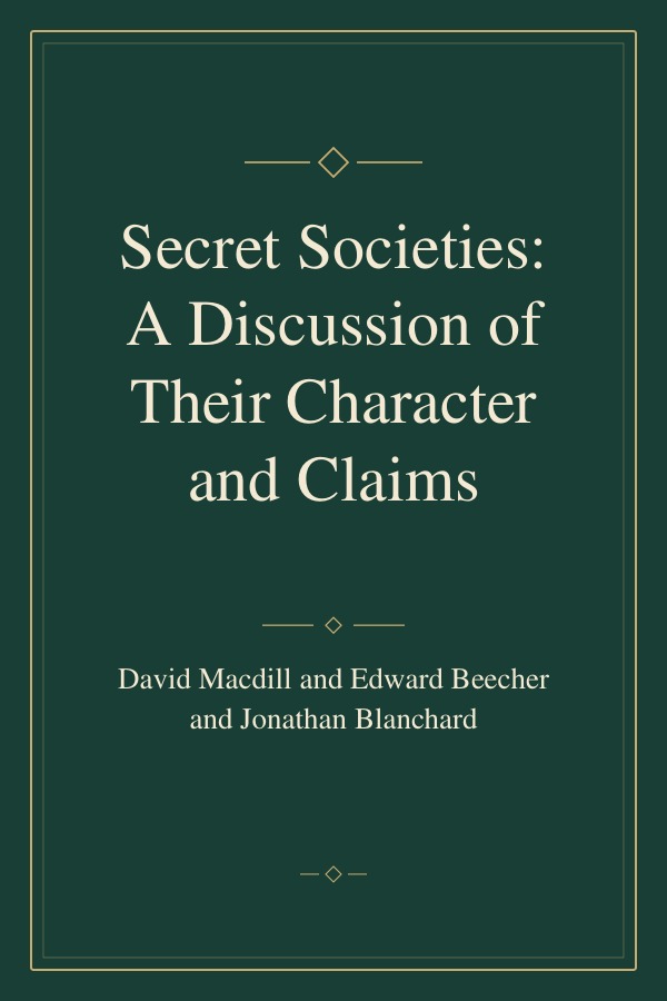 Secret Societies: A Discussion of Their Character and Claims book cover