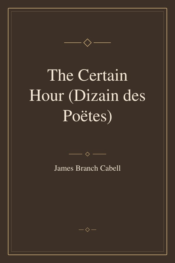 The Certain Hour (Dizain des Poëtes) book cover