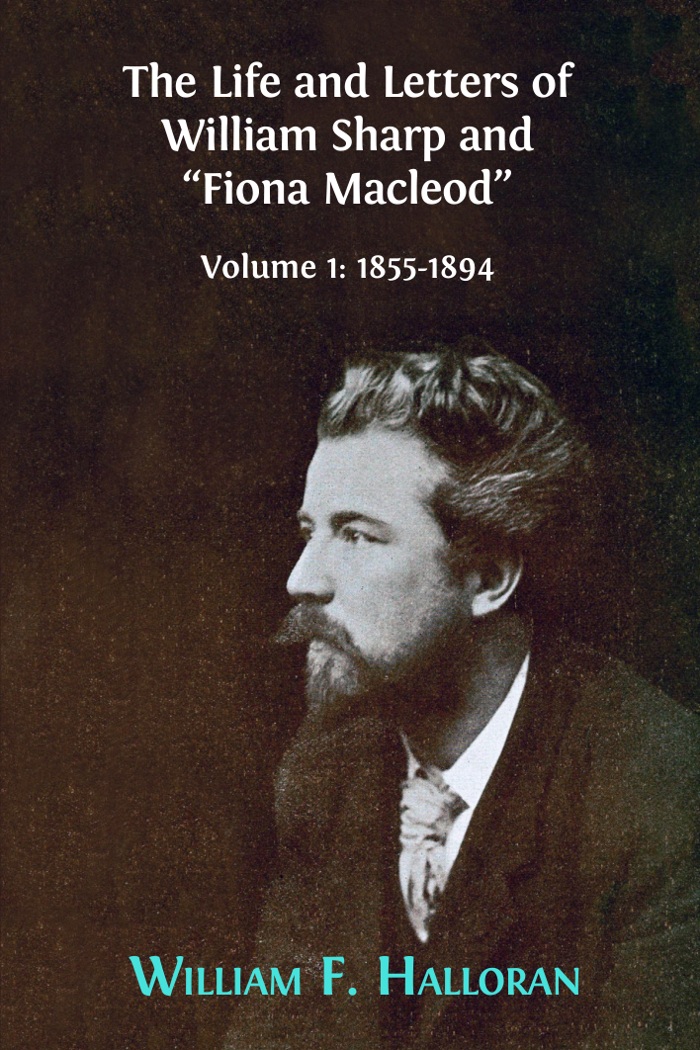 The Life and Letters of William Sharp and “Fiona Macleod”: Volume 1: 1855–1894 book cover