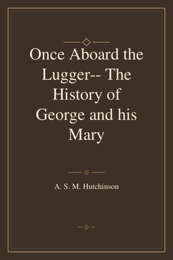 Once Aboard the Lugger-- The History of George and his Mary book cover