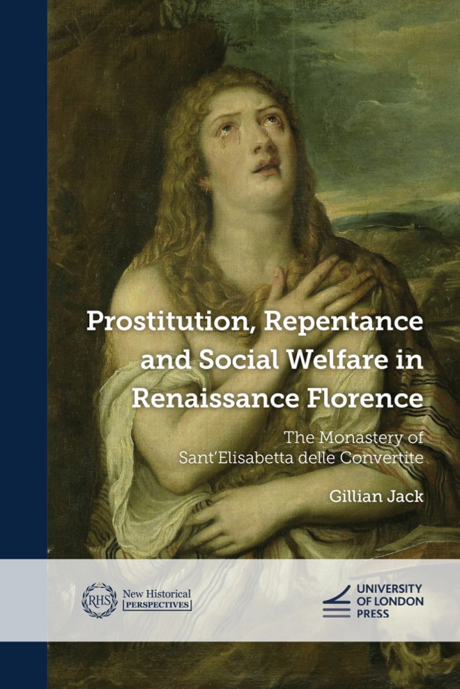 Prostitution, Repentance and Social Welfare in Renaissance Florence: The Monastery of Sant’Elisabetta delle Convertite book cover