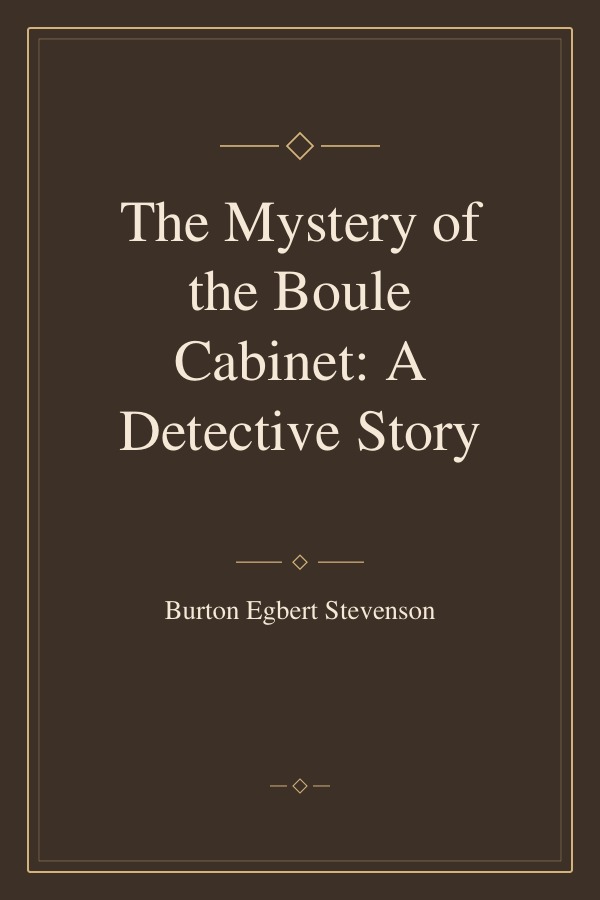 The Mystery of the Boule Cabinet: A Detective Story book cover