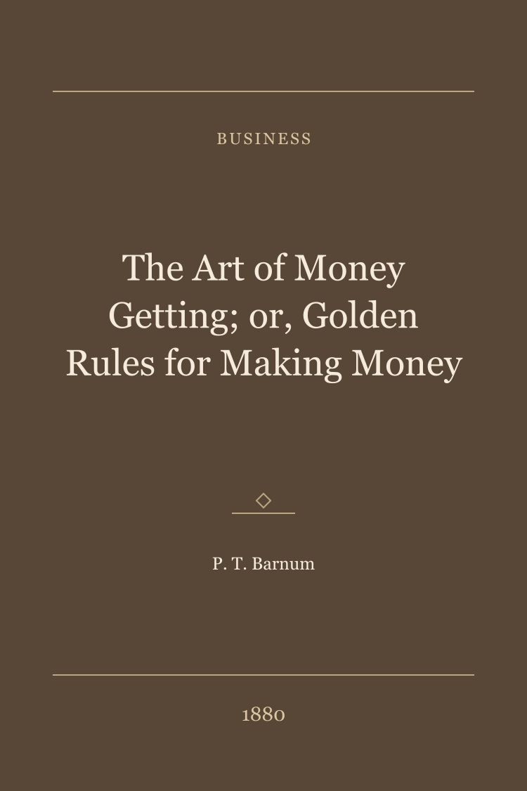 The Art of Money Getting; or, Golden Rules for Making Money book cover