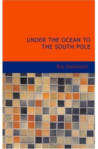 Under the Ocean to the South Pole; Or, the Strange Cruise of the Submarine Wonder book cover