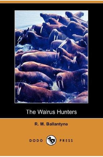 The Walrus Hunters: A Romance of the Realms of Ice book cover