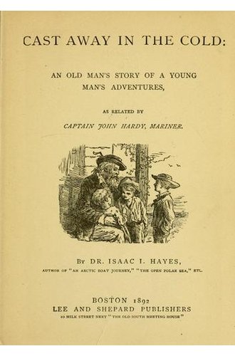 Cast Away in the Cold An Old Man's Story of a Young Man's Adventures, as Related by Captain John Hardy, Mariner book cover