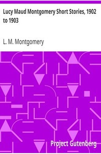 Lucy Maud Montgomery Short Stories, 1902 to 1903 book cover