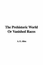 The Prehistoric World; Or, Vanished Races book cover