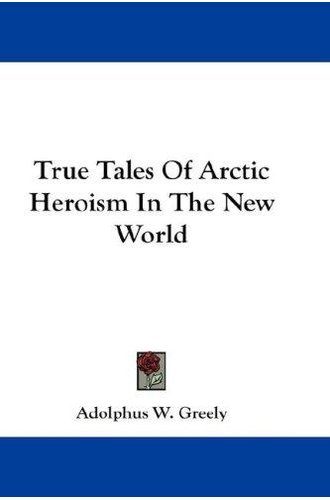 True Tales of Arctic Heroism in the New World book cover