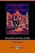 Tom Swift in the City of Gold; Or, Marvelous Adventures Underground book cover