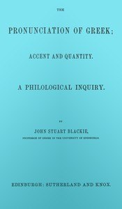 The pronunciation of Greek; accent and quantity. A philological inquiry book cover