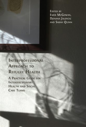 Interprofessional Approach to Refugee Health: A Practical Guide for Interdisciplinary Health and Social Care Teams book cover