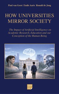 How Universities Mirror Society: The Impact of Artificial Intelligence on Academic Research, Education and our Conception of the Human Being book cover