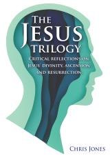 The Jesus trilogy: Critical reflections on Jesus’ divinity, ascension and resurrection book cover