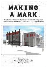 Making a mark: Wits School of Construction Economics and Management and its contribution to the construction and property fields book cover