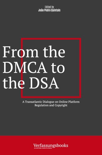 From the DMCA to the DSA: A Transatlantic Dialogue on Online Platform Regulation and Copyright book cover