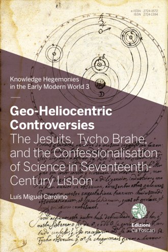 Geo-Heliocentric Controversies: The Jesuits, Tycho Brahe, and the Confessionalisation of Science in Seventeenth-Century Lisbon book cover